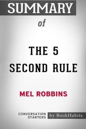Summary of The 5 Second Rule by Mel Robbins by Bookhabits