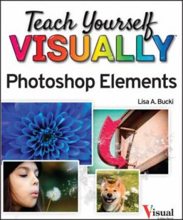 Teach Yourself Visually Photoshop Elements 2023 by Lisa A. Bucki
