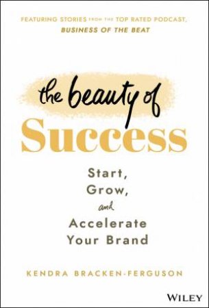The Beauty of Success by Kendra Bracken-Ferguson