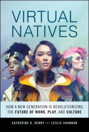 Virtual Natives by Catherine D. Henry & Leslie Shannon