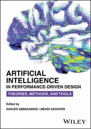 Artificial Intelligence in Performance-Driven Design by Narjes Abbasabadi & Mehdi Ashayeri