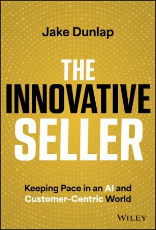 The Innovative Seller by Jake Dunlap