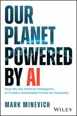 Our Planet Powered by AI by Mark Minevich