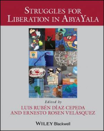 Struggles for Liberation in Abya Yala by Ernesto Rosen Velasquez & Luis Ruben Diaz Cepeda