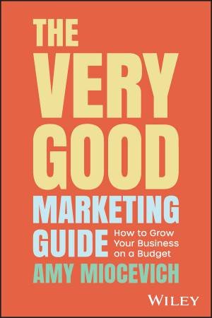 The Very Good Marketing Guide by Amy Miocevich