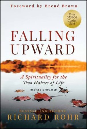 Falling Upward, Revised and Updated by Richard Rohr & Brene Brown