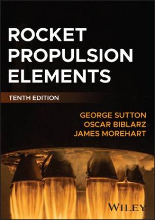 Rocket Propulsion Elements by George P. Sutton & Oscar Biblarz & James H. Morehart