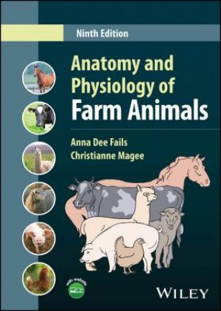 Anatomy and Physiology of Farm Animals by Anna Dee Fails & Christianne Magee