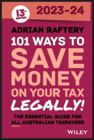 101 Ways to Save Money on Your Tax - Legally! 2023-2024 by Adrian Raftery