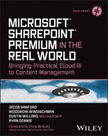 Microsoft SharePoint Premium in the Real World by Jacob J. Sanford & Woodrow W. Windischman & Dustin Willard & Ryan Dennis & Chris McNulty