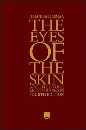 The Eyes of the Skin by Juhani Pallasmaa