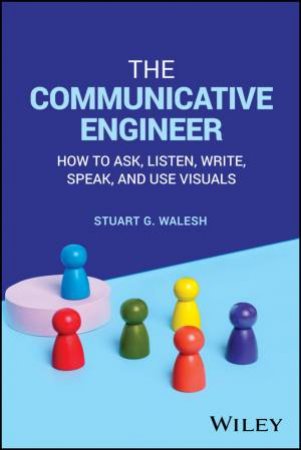 The Communicative Engineer by Stuart G. Walesh