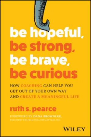 Be Hopeful, Be Strong, Be Brave, Be Curious by Ruth Pearce