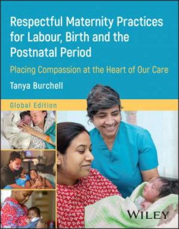 Respectful Maternity Practices for Labour, Birth and the Postnatal Period by Tanya Burchell