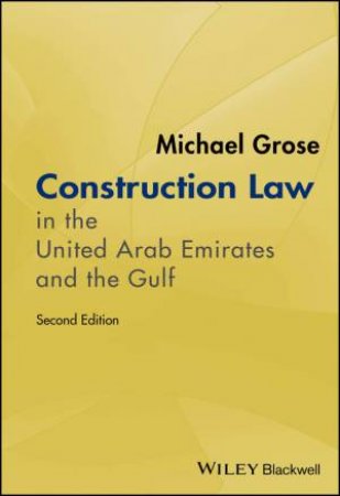 Construction Law in the United Arab Emirates and the Gulf by Michael Grose