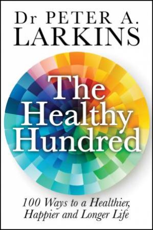 The Healthy Hundred by Peter A. Larkins