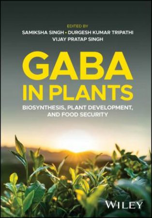 GABA in Plants by Samiksha Singh & Durgesh Kumar Tripathi & Vijay Pratap Singh