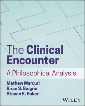 The Clinical Encounter by Mathew Mercuri & Brian S. Baigrie & Steven K. Baker