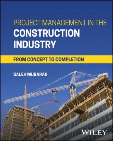 Project Management in the Construction Industry by Saleh A. Mubarak