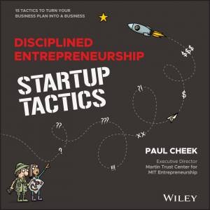Disciplined Entrepreneurship Startup Tactics by Paul Cheek & Bill Aulet