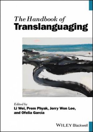 The Handbook of Translanguaging by Li Wei & Prem Phyak & Jerry Won Lee & Ofelia Garcia