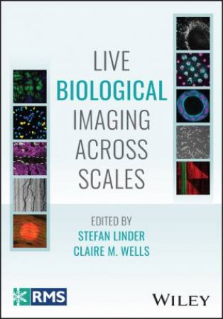 Live Biological Imaging Across Scales by Stefan Linder & Claire M. Wells
