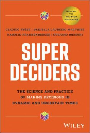 Super Decisions by Stefan Brusoni & Claudio Feser & Karolin Frankenberger & Daniella Laureiro-Martinez