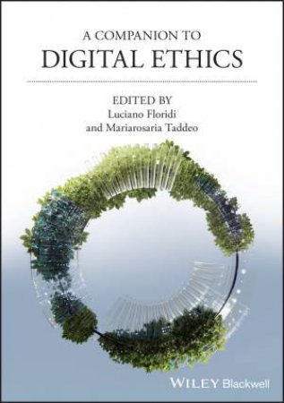 A Companion to Digital Ethics by Luciano Floridi & Mariarosaria Taddeo