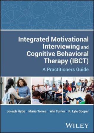 Integrated Motivational Interviewing and Cognitive Behavioral Therapy (IBCT) by Joseph Hyde & Win Turner