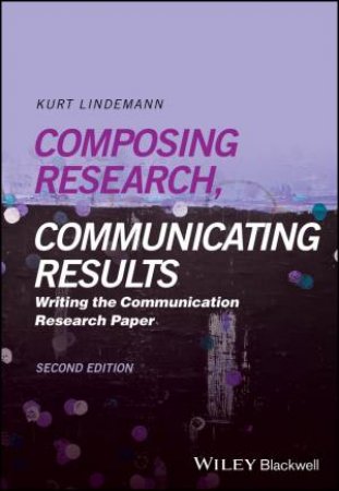 Composing Research, Communicating Results by Kurt Lindemann