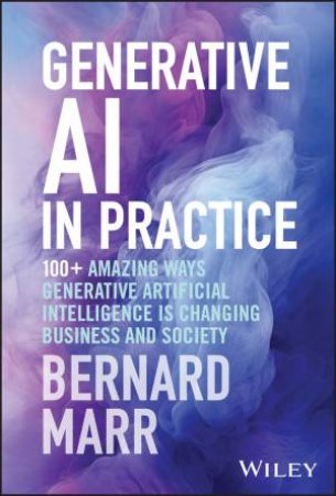 Generative AI in Practice by Bernard Marr
