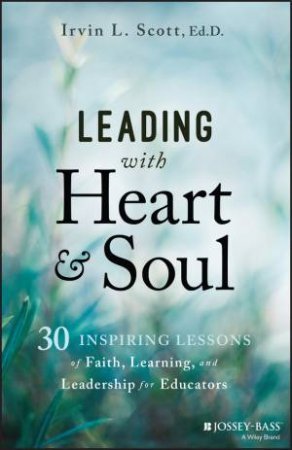 Leading with Heart and Soul by Irvin Scott