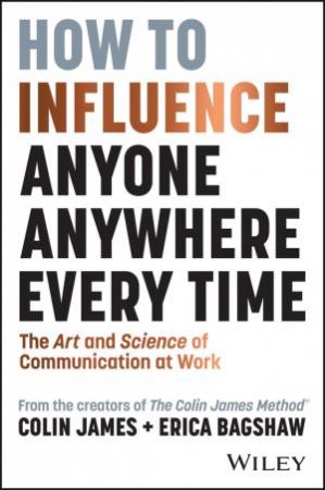 How to Influence Anyone, Anywhere, Every Time by Colin James