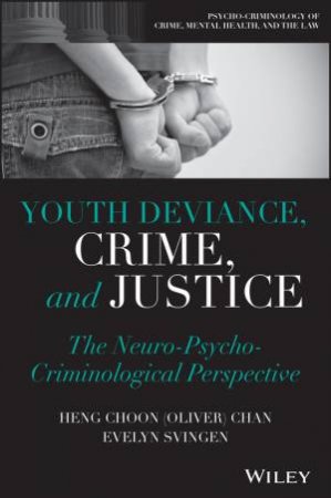 Youth Deviance, Crime, and Justice by Heng Choon (Oliver) Chan & Evelyn Svingen