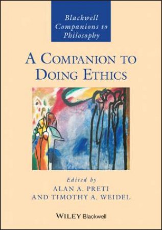 A Companion to Doing Ethics by Alan A. Preti & Timothy A. Weidel
