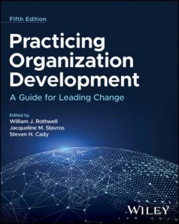 Practicing Organization Development by William J. Rothwell & Jacqueline M. Stavros & Steven H. Cady