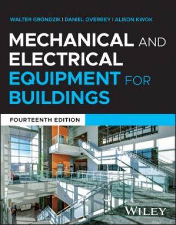 Mechanical and Electrical Equipment for Buildings by Walter T. Grondzik & Daniel Overbey & Alison G. Kwok