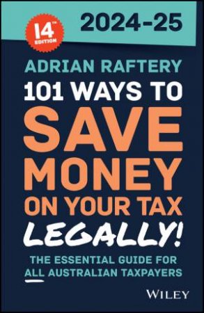 101 Ways to Save Money on Your Tax - Legally! 2024-2025 by Adrian Raftery