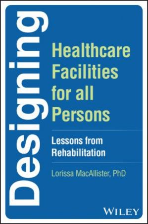 Designing Healthcare Facilities for all Persons by Lorissa MacAllister