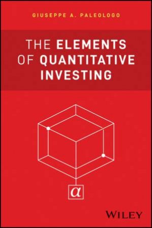 The Elements of Quantitative Investing by Giuseppe A. Paleologo