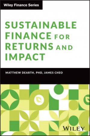 Sustainable Finance for Returns and Impact by Matthew Dearth & James Cheo