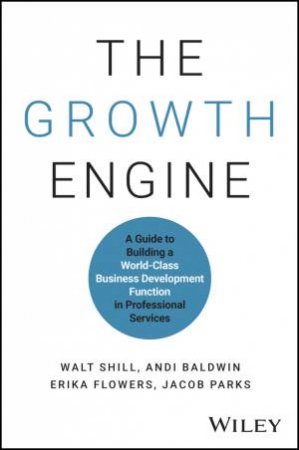 The Growth Engine by Walt Shill & Andi Baldwin & Erika Flowers & Jacob Parks