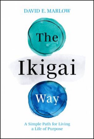 The Ikigai Way by David Marlow
