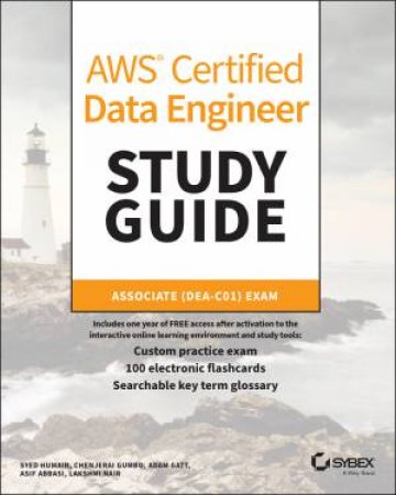 AWS Certified Data Engineer Study Guide by Syed Humair & Chenjerai Gumbo & Adam Gatt & Asif Abbasi & Lakshmi Nair