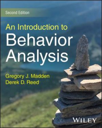An Introduction to Behavior Analysis by Gregory J. Madden & Derek D. Reed