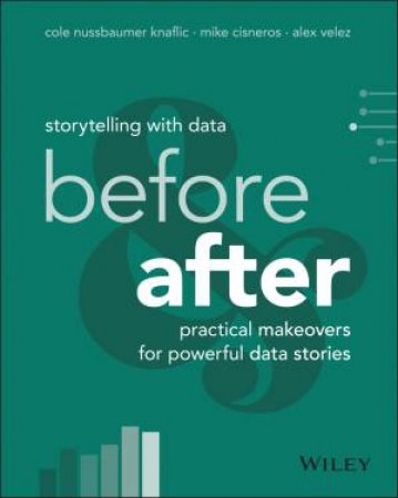 Storytelling with Data by Cole Nussbaumer Knaflic & Mike Cisneros & Alex Velez