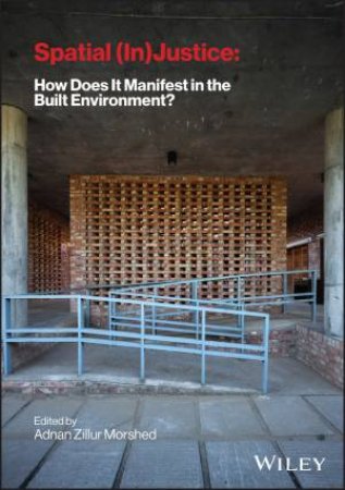 Spatial (In) Justice: How Does It Manifest in the Built Environment? by Adnan Morshed