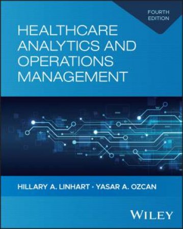 Healthcare Analytics and Operations Management by Yasar A. Ozcan & Hillary A. Linhart