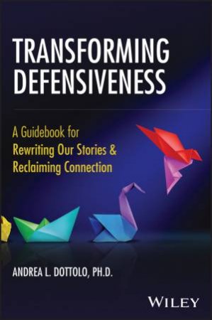 Exploring Defensiveness by Andrea L. Dottolo