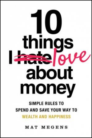 10 Things I Love About Money by Mathew Megens